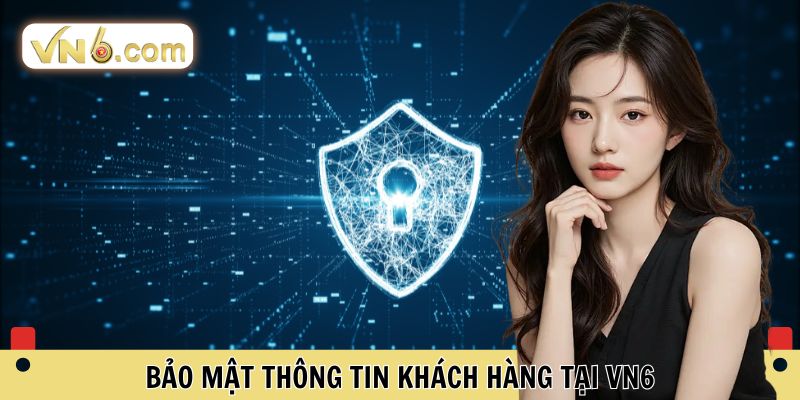Bảo mật thông tin khách hàng tại VN6