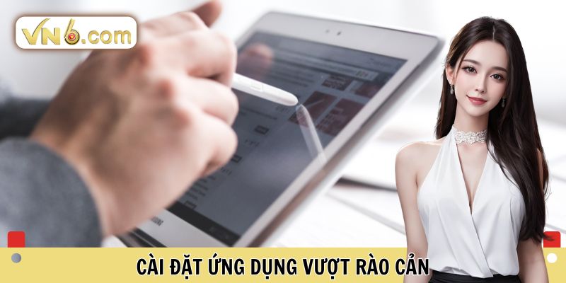 Cài đặt ứng dụng vượt rào cản