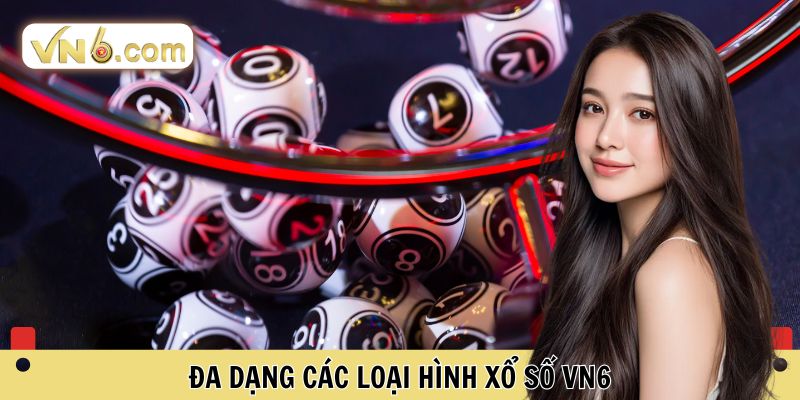 Đa dạng các loại hình xổ số VN6