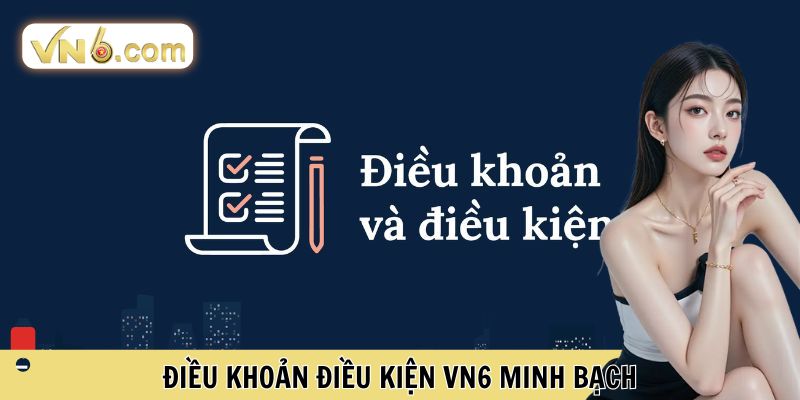 Điều khoản điều kiện VN6 minh bạch