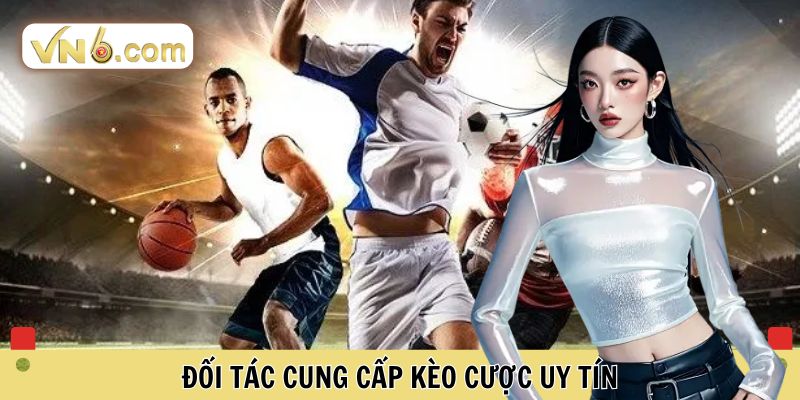 Đối tác cung cấp kèo cược uy tín 
