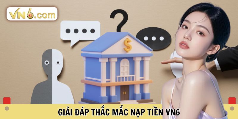 Giải đáp thắc mắc nạp tiền VN6