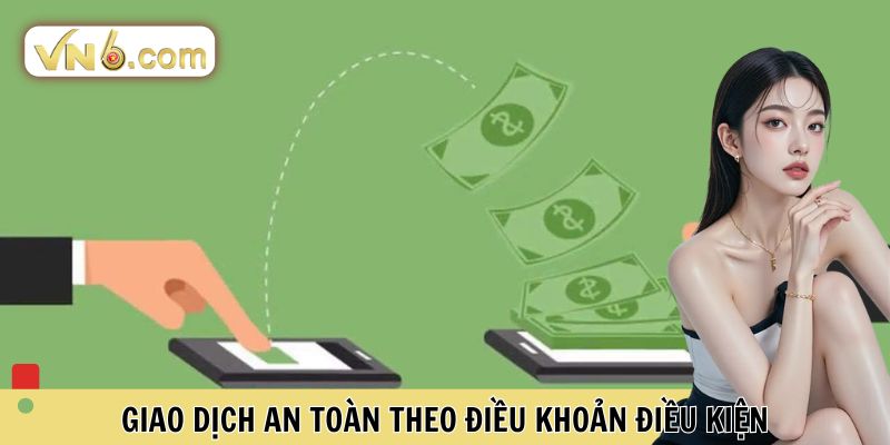 Giao dịch an toàn theo điều khoản điều kiện 