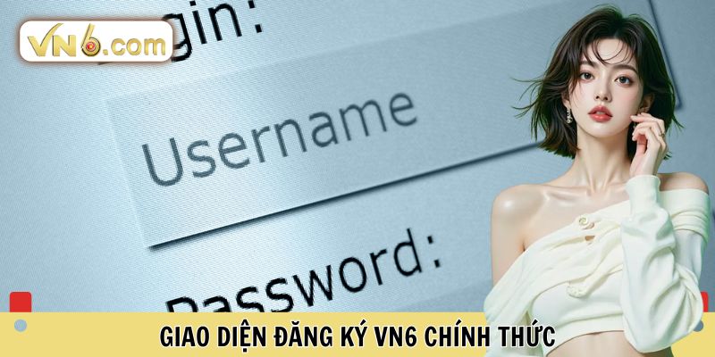 Giao diện Đăng Ký VN6 chính thức 