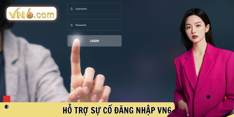 Hỗ trợ sự cố đăng nhập VN6