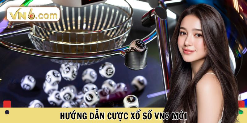 Hướng dẫn cược Xổ số VN6