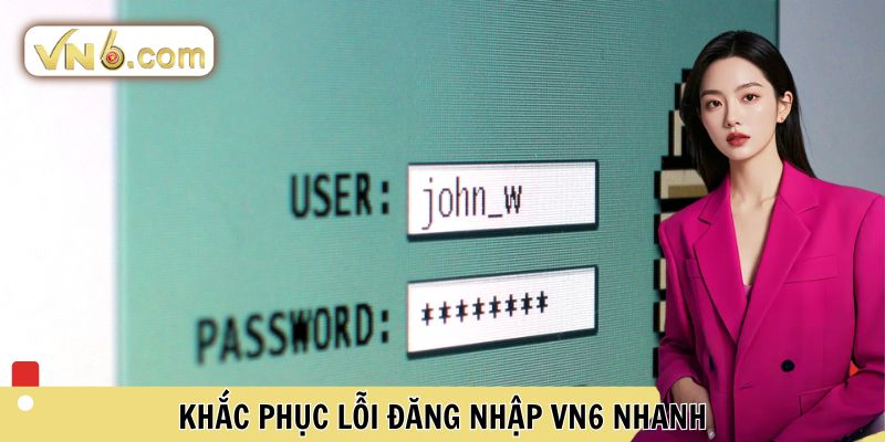 Khắc phục lỗi đăng nhập VN6 nhanh