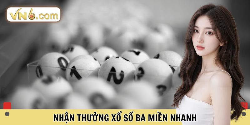Nhận thưởng xổ số ba miền nhanh