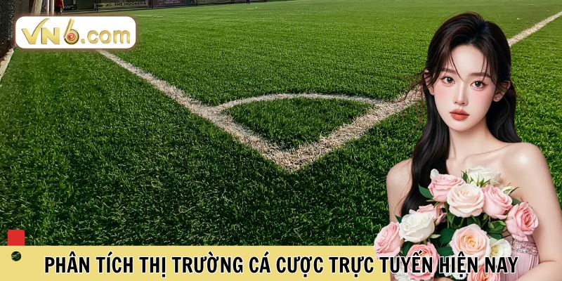 Phân tích thị trường cá cược hiện nay 