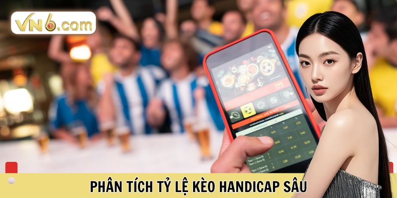 Phân tích tỷ lệ Kèo handicap sâu