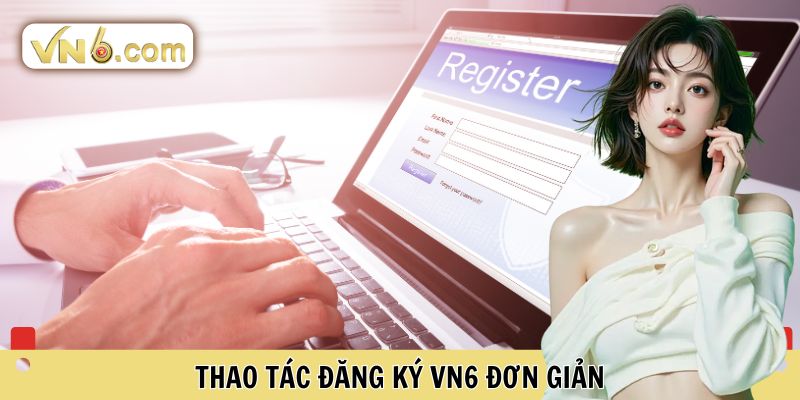 Thao tác Đăng Ký VN6 đơn giản 