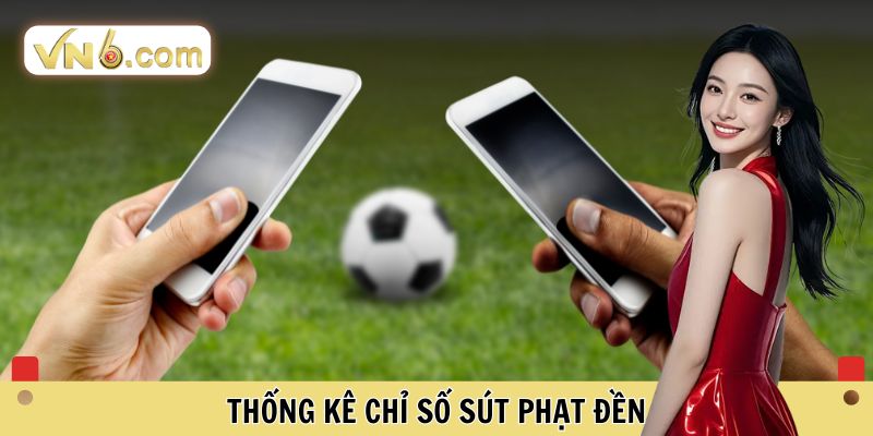 Thống kê chỉ số sút phạt đền