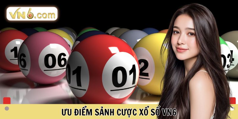 Ưu điểm sảnh cược xổ số VN6