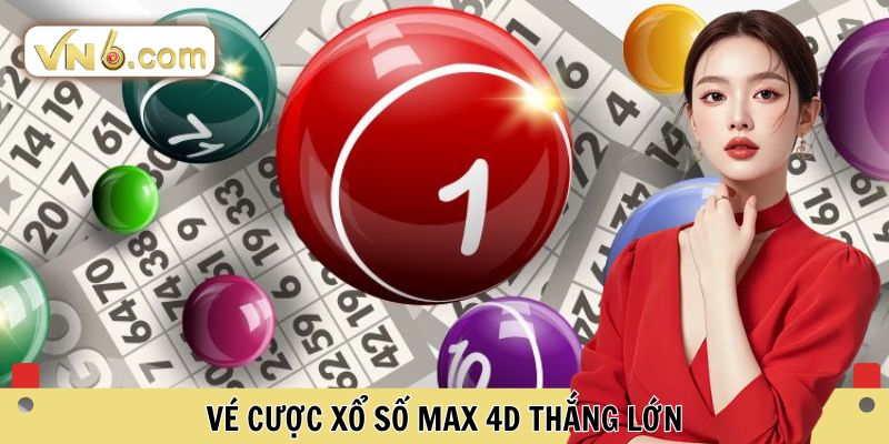Vé cược Xổ số Max 4D thắng lớn